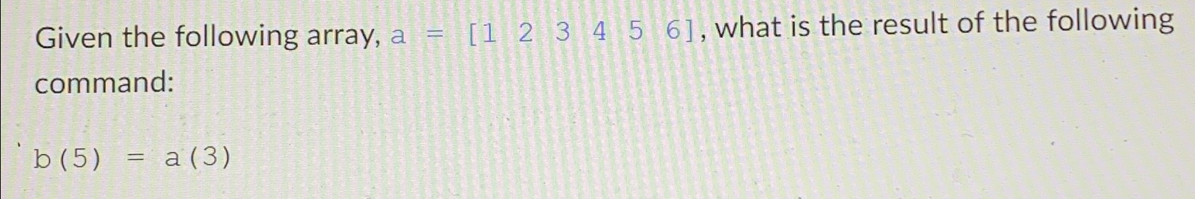  Given the following array, a=[123456], what is the result of the