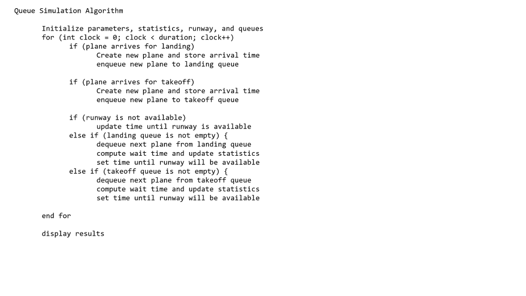Needs to be written in java. Write a queuing simulation for a