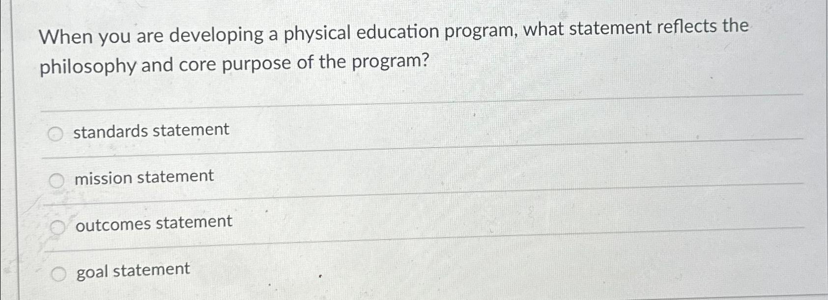  When you are developing a physical education program, what statement reflects