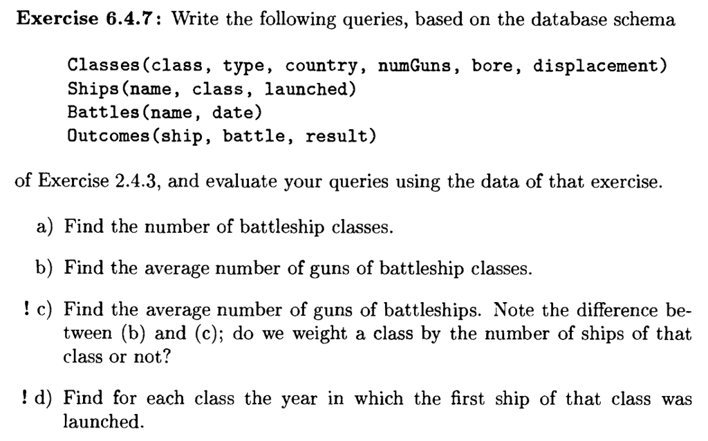  Exercise 6.4.7: Write the following queries, based on the database schema