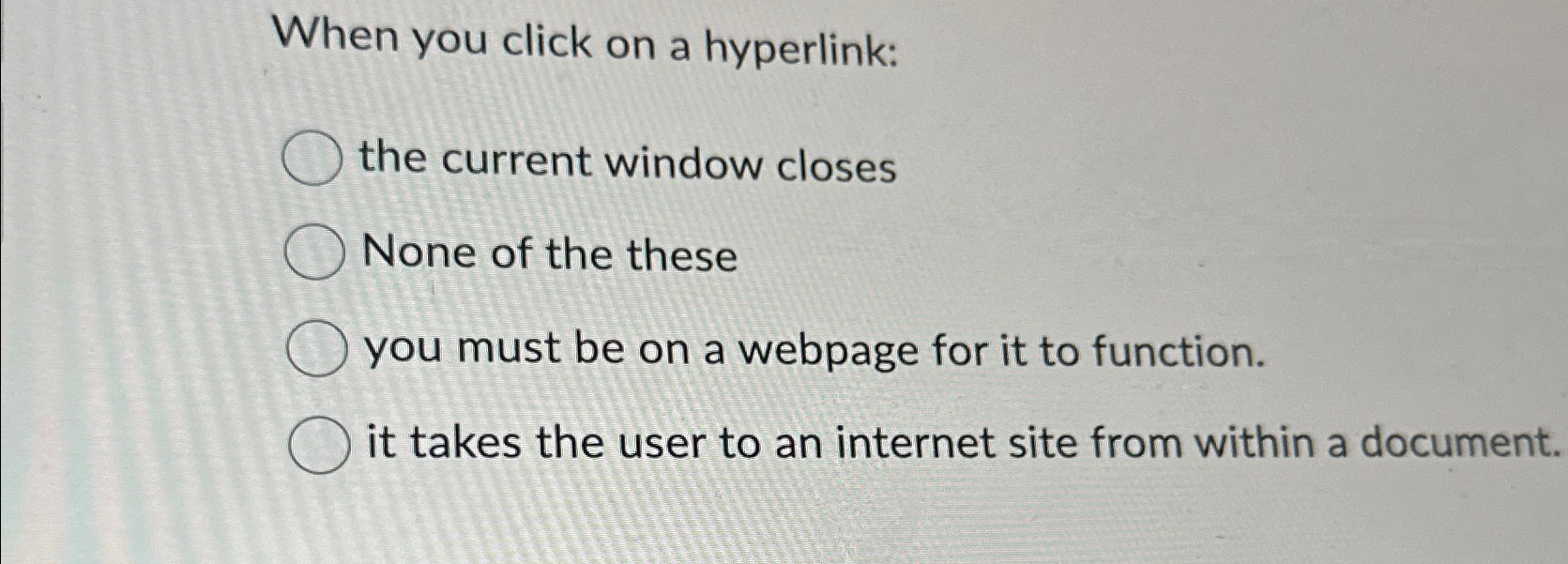  When you click on a hyperlink: the current window closes None
