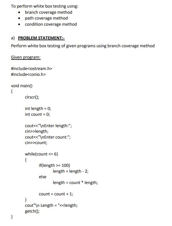  To perform white box testing using: branch coverage method path coverage