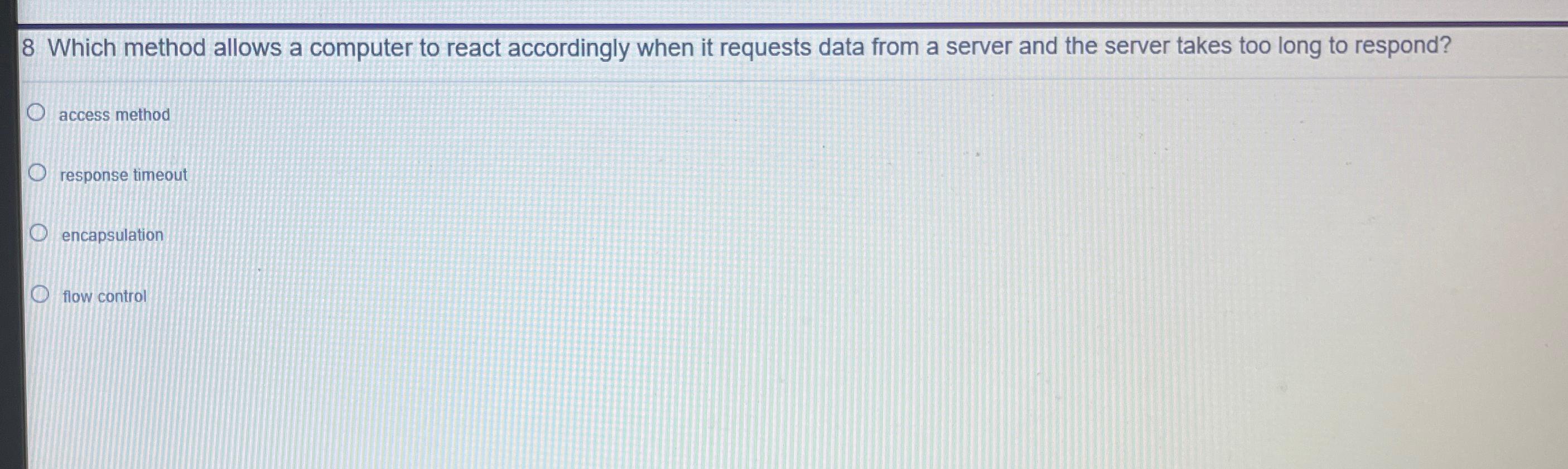  8 Which method allows a computer to react accordingly when it