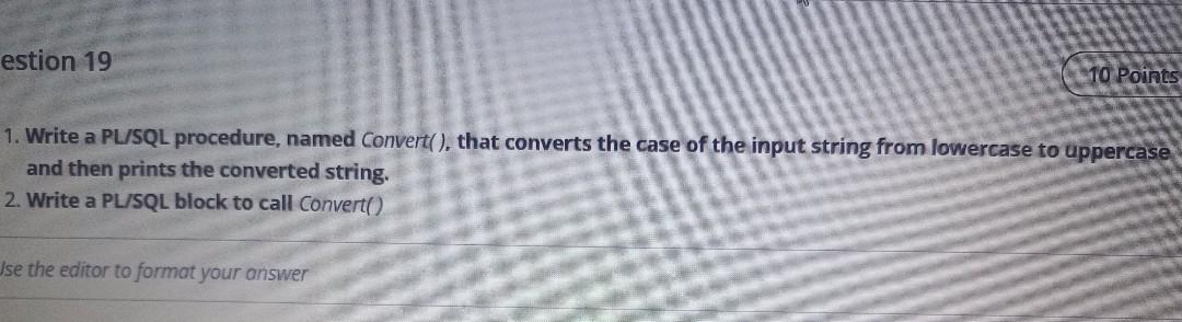 estion 19 10 Points 1. Write a PL/SQL procedure, named Convert(),
