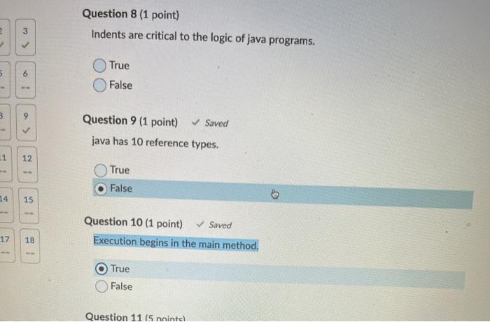 java Question 8 (1 point) Indents are critical to the logic of