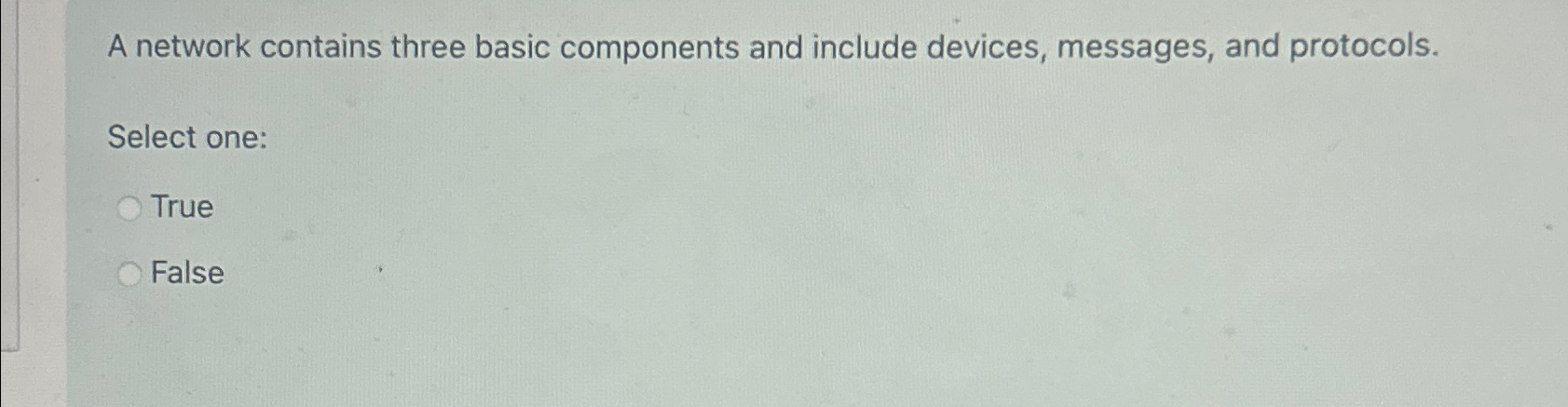  A network contains three basic components and include devices, messages, and