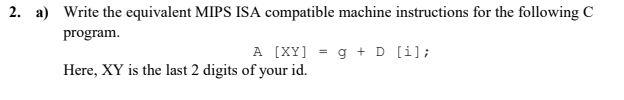 XY= 58. 2. a) Write the equivalent MIPS ISA compatible machine