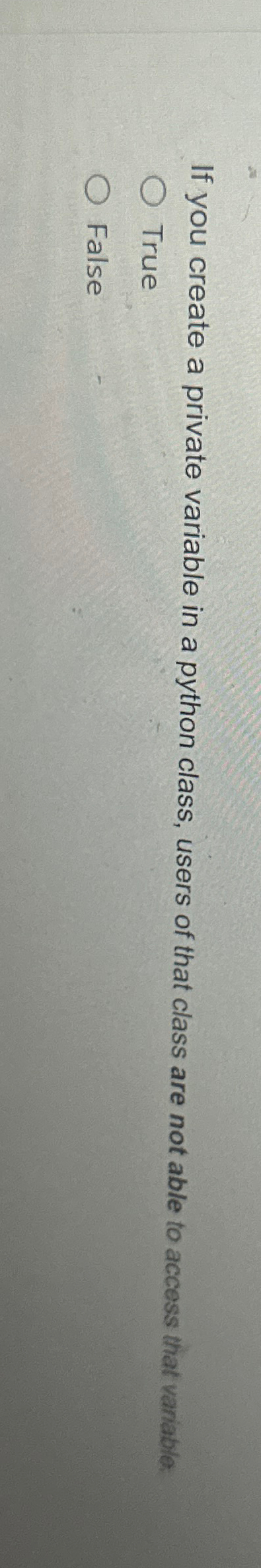  If you create a private variable in a python class, users