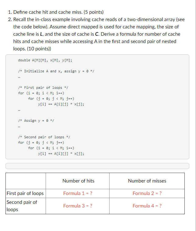 1. Define cache hit and cache miss. (5 points) 2. Recall