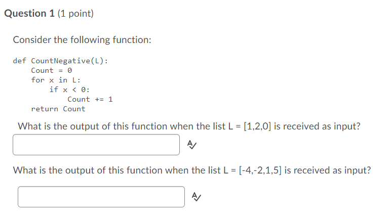  Question 1 (1 point) Consider the following function: def CountNegative(L): Count