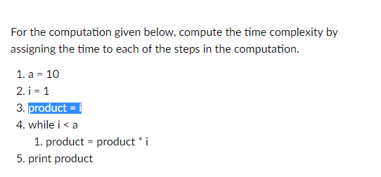 For the computation given below, compute the time complexity by assigning
