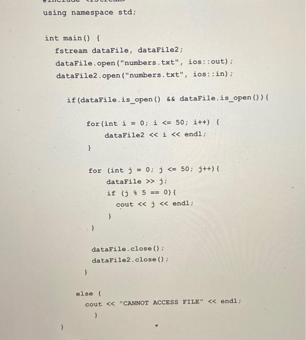  using namespace std; int main() \{ fstream dataFile, dataFile2; dataFile.open ("numbers.txt",