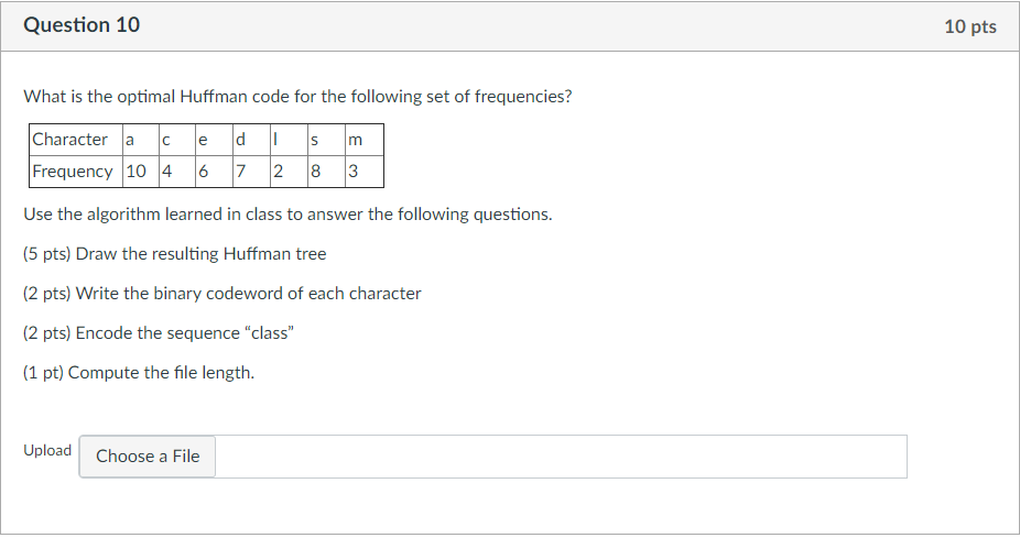 Question 10 10 pts What is the optimal Huffman code for