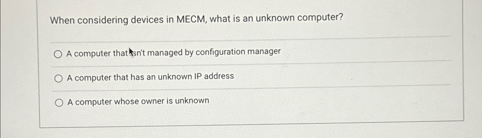  When considering devices in MECM, what is an unknown computer? A