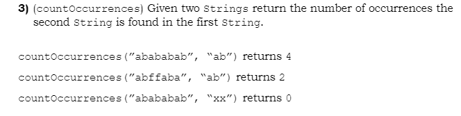 PROGRAMMING LANGUAGE - JAVA 3) (countoccurrences) Given two Strings return the number