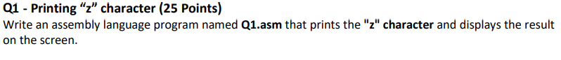  Q1 - Printing " z " character (25 Points) Write an