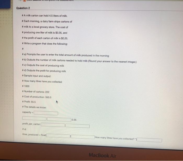 python programming Question 2 WA milk carton can hold 4.5 Iters of