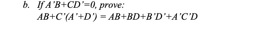  If A'B+CD'=0, prove: AB+C'(A'+D')=AB+BD+B'D'+A'C'D show by using boolean algebra please. 