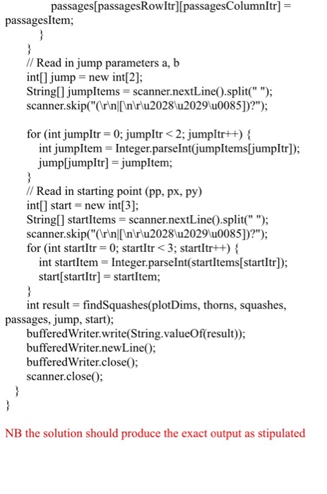 function below. static int findSquashes(int[][] plotDims, int[][] thorns, int[][] squashes, int[][] passages,