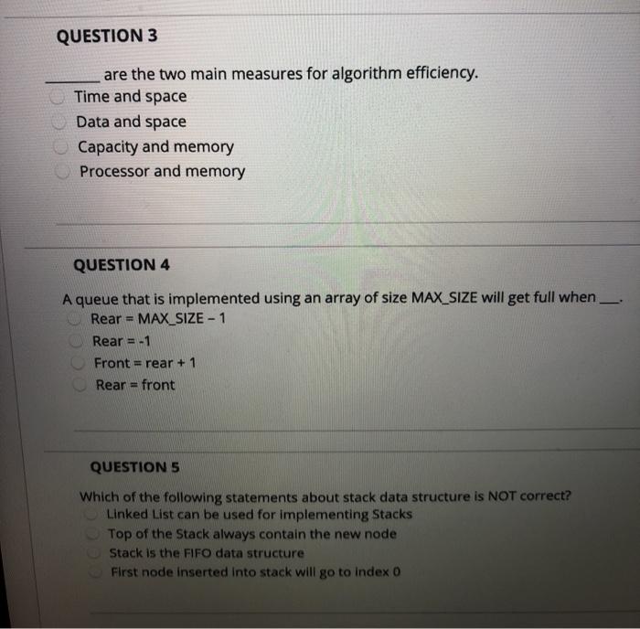  QUESTION 3 are the two main measures for algorithm efficiency. Time