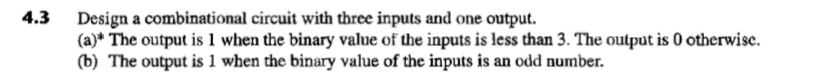 4.3 Design a combinational circuit with three inputs and one output.