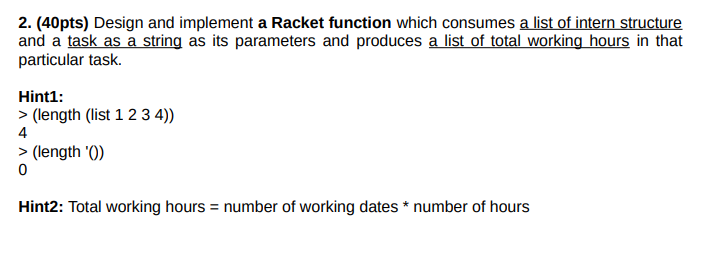 please solve with racket 2. (40pts) Design and implement a Racket