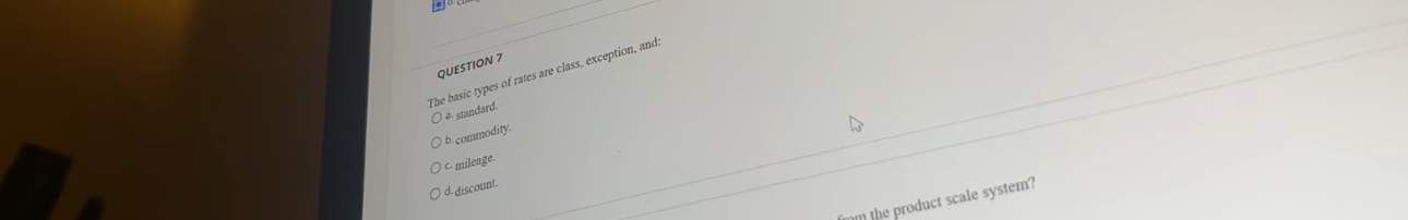  QUESTION 7 The basic types of rates are class, exception. and: