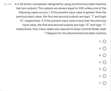 A 2-bit binary comparator designed by using synchronous state machine has