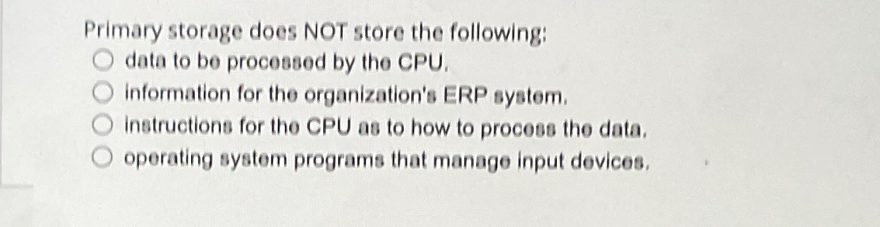  Primary storage does NOT store the following: data to be processed