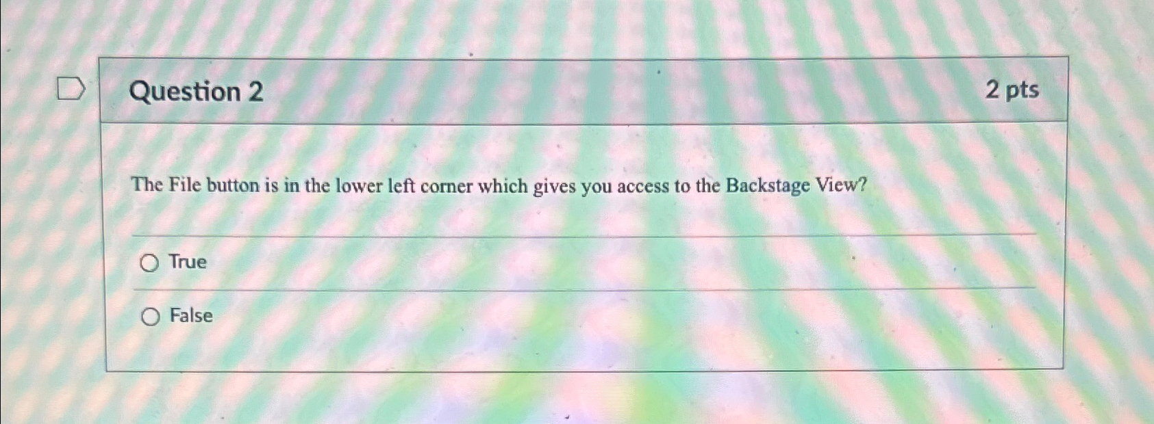  Question 2 2 pts The File button is in the lower