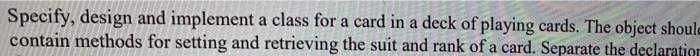  in C++ Specify, design and implement a class for a card