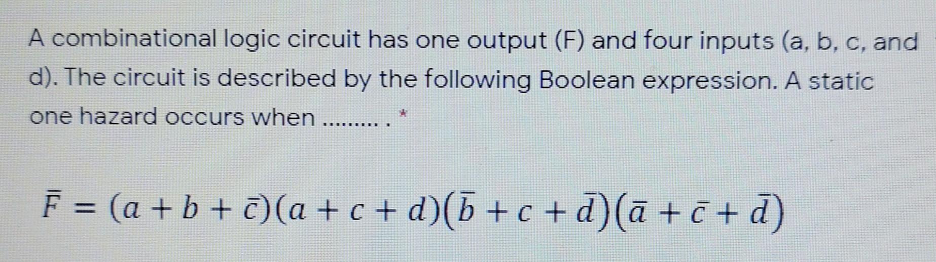  i need solution quickly, plz A combinational logic circuit has one