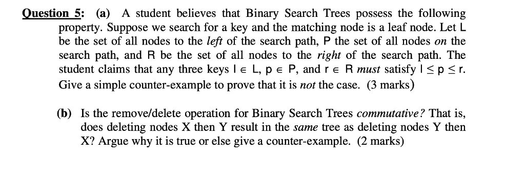  Question 5: (a) A student believes that Binary Search Trees possess