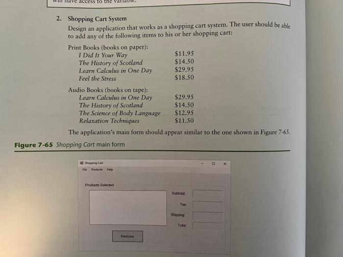  Answer this question no arrays on this link https://www.chegg.com/homework-help/questions-and-answers/shopping-cart-system-design-application-works-shopping-cart-system-user-able-add-following-q113213465?share=34f5dc26-1f88-4cc4-aa96-61f7d5c989d9visual basicvisual basicvisual