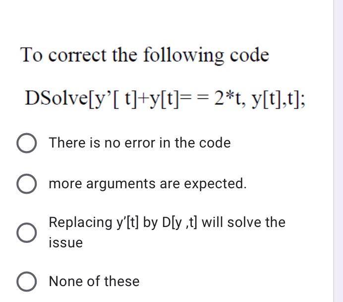  mathematica program To correct the following code DSolve[y'[t]+y[t]== 2*t, y[t],t]; O