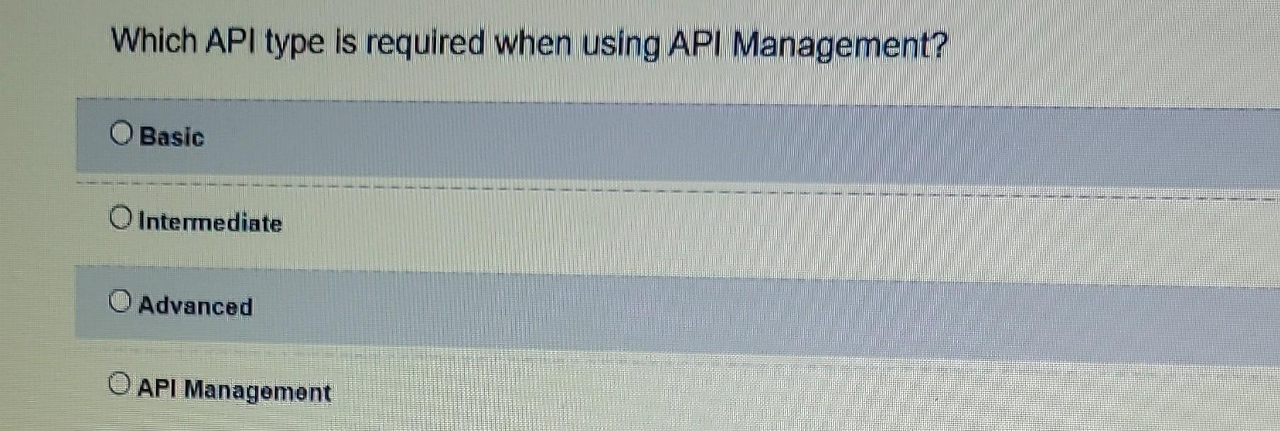  Which option is correct? Which API type is required when using