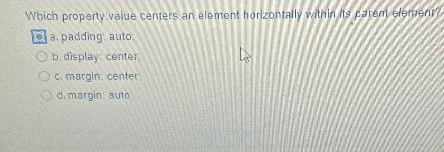  Which property:value centers an element horizontally within its parent element? a.