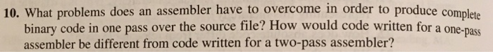  10. What problems does an assembler have to overcome in order