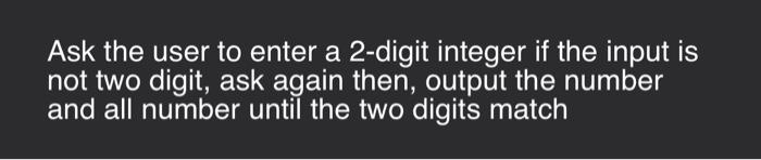 c++ Ask the user to enter a 2-digit integer if the input
