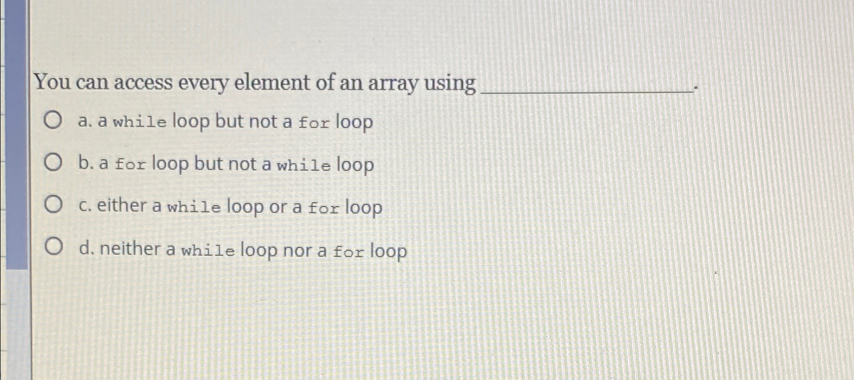  You can access every element of an array using a. a