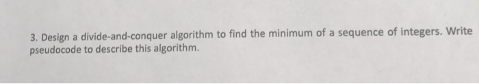  Discrete structure Design a divide-and-conquer algorithm to find the minimum of