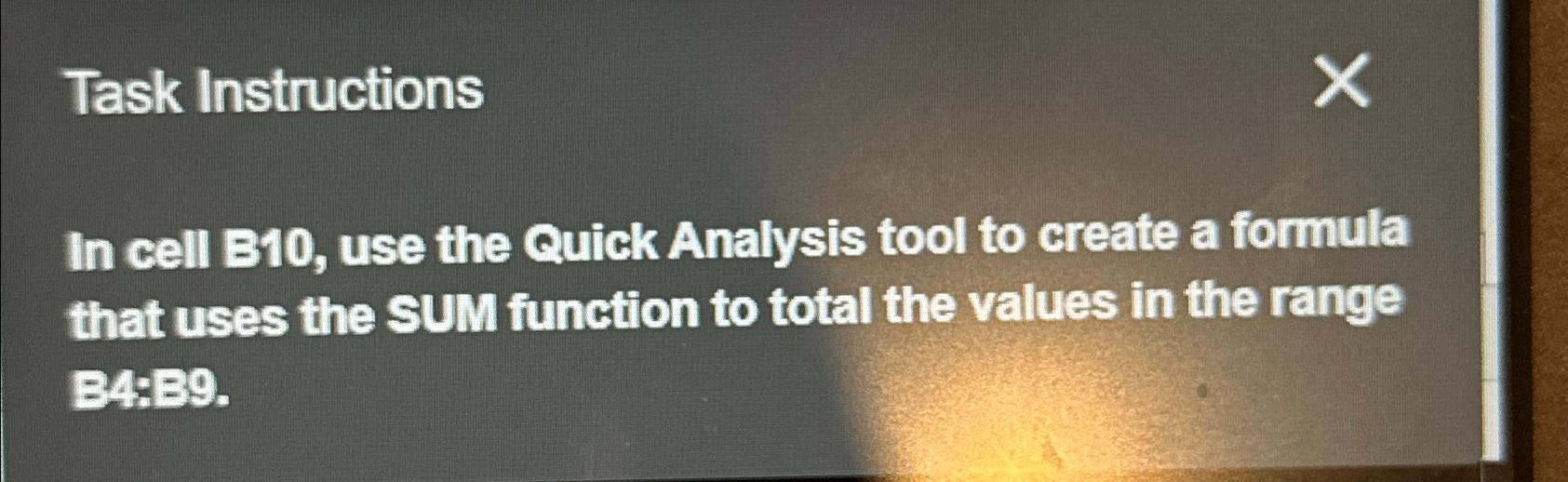  Task Instructions In cell B10, use the Quick Analysis tool to