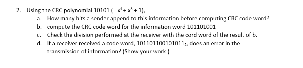  Using the CRC polynomial 10101(=x4+x3+1), a. How many bits a sender