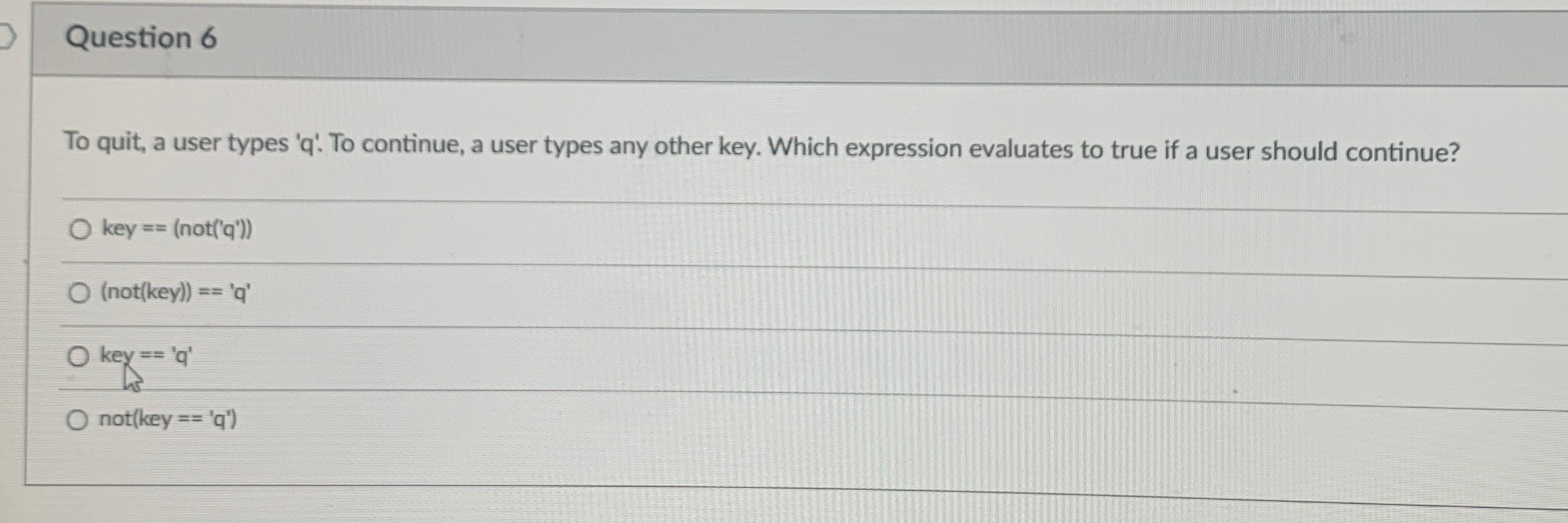  Question 6 To quit, a user types 'q'. To continue, a