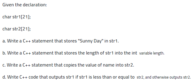  Given the declaration: char str1[21]; char str2[21]; a. Write a C++