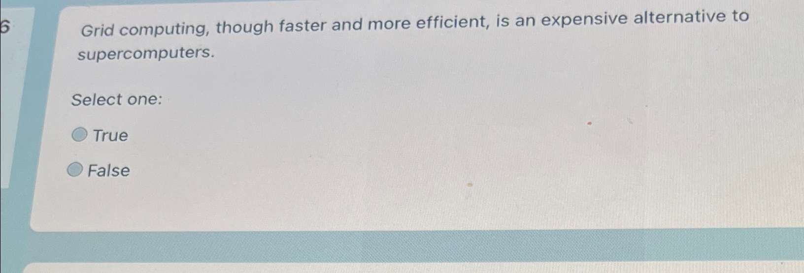 6 Grid computing, though faster and more efficient, is an expensive
