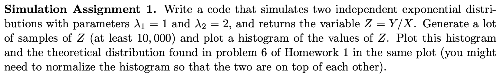  Simulation Assignment 1. Write a code that simulates two independent exponential