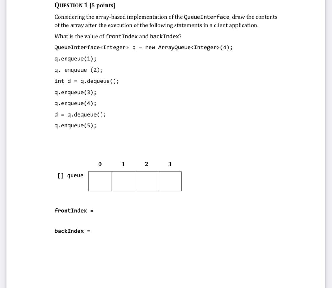 In java QUESTION 1 [5 points] Considering the array-based implementation of the