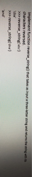  implement function reverse_ string() that takes as input a three-letter string