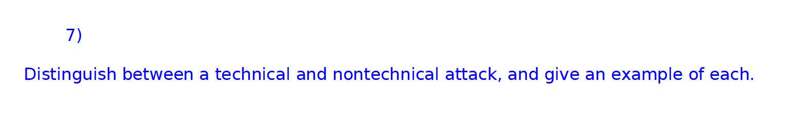  7) Distinguish between a technical and nontechnical attack, and give an